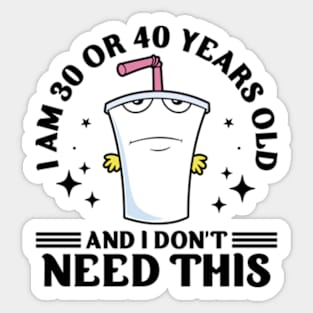 I Am 30 or 40 Years Old and I Don't Need This Sticker